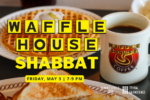 CAL_0503 Waffle House Shabbat April 30