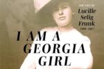 CAL_0322 I Am a Georgia Gir The Life of Lucille Selig Frank March15